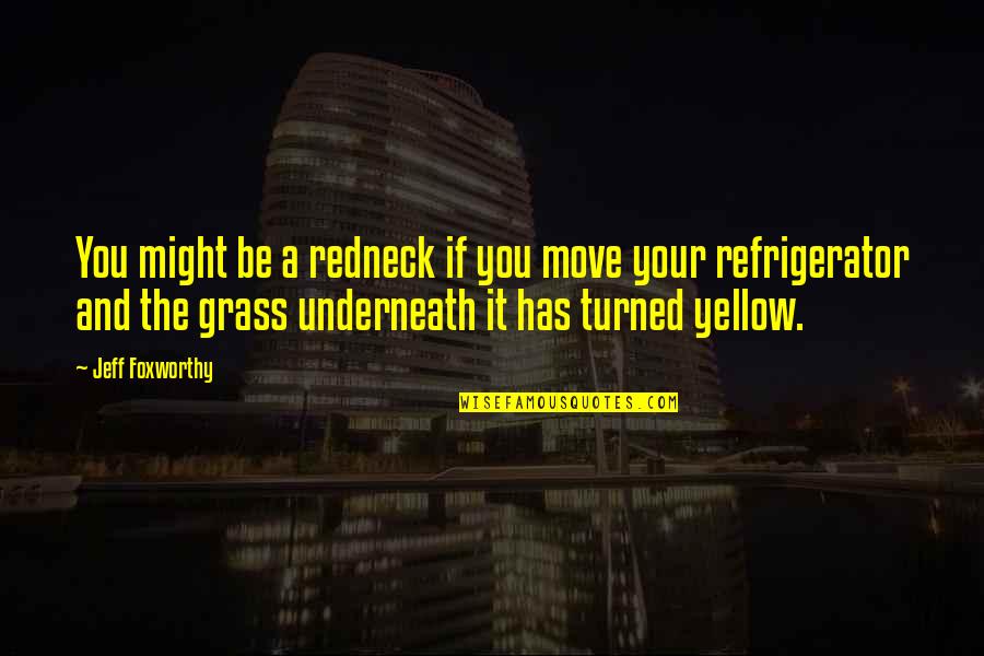 Underneath Quotes By Jeff Foxworthy: You might be a redneck if you move