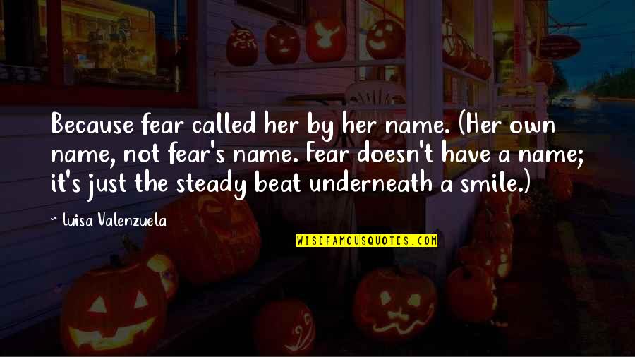 Underneath The Smile Quotes By Luisa Valenzuela: Because fear called her by her name. (Her