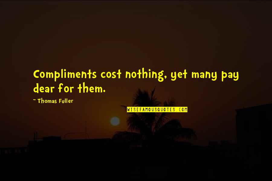Underneath The Smile Quotes By Thomas Fuller: Compliments cost nothing, yet many pay dear for