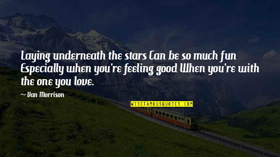 Underneath You Quotes By Van Morrison: Laying underneath the stars Can be so much