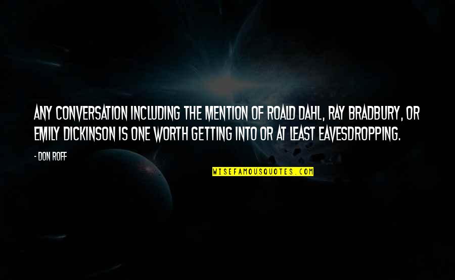 Undernourished In A Sentence Quotes By Don Roff: Any conversation including the mention of Roald Dahl,