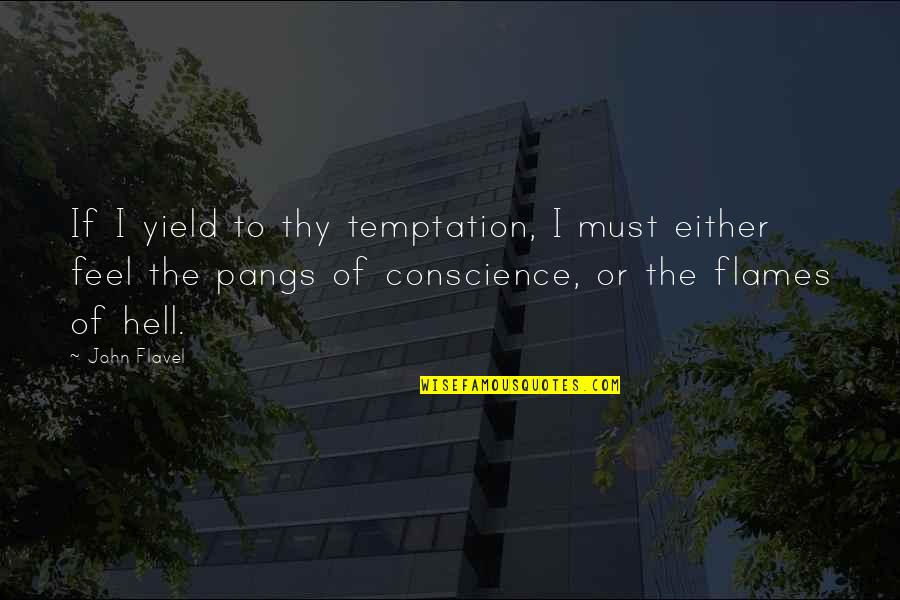 Undernourished In A Sentence Quotes By John Flavel: If I yield to thy temptation, I must