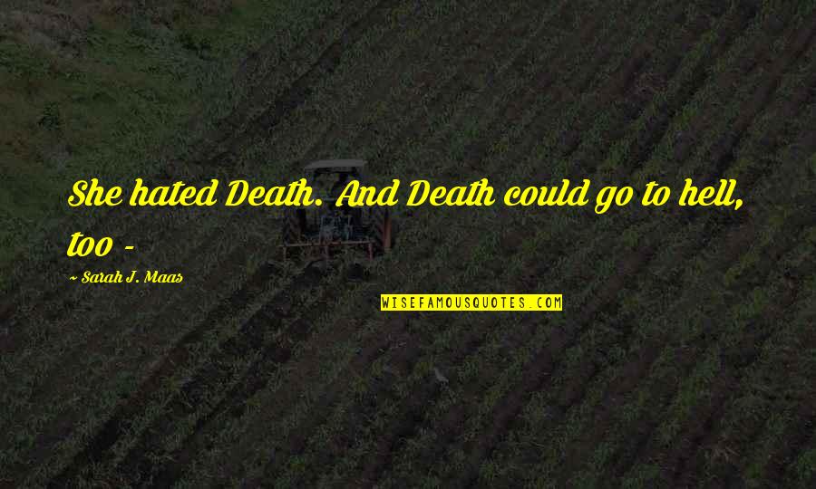 Undernourished In A Sentence Quotes By Sarah J. Maas: She hated Death. And Death could go to