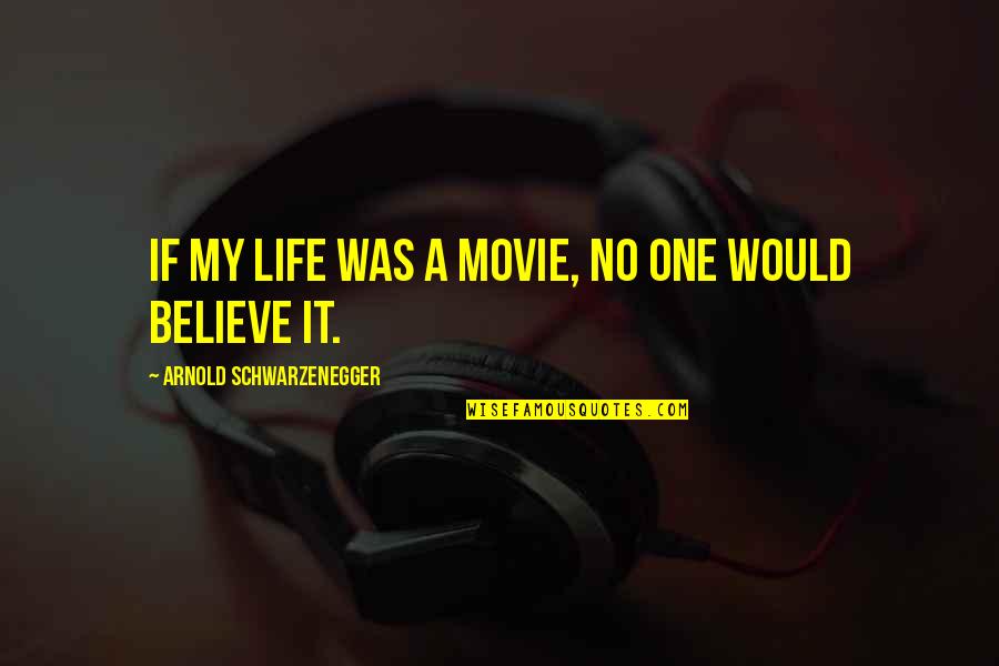 Underpaid At Work Quotes By Arnold Schwarzenegger: If my life was a movie, no one Underpaid At Work Quotes By Arnold Schwarzenegger: If my life was a movie, no one