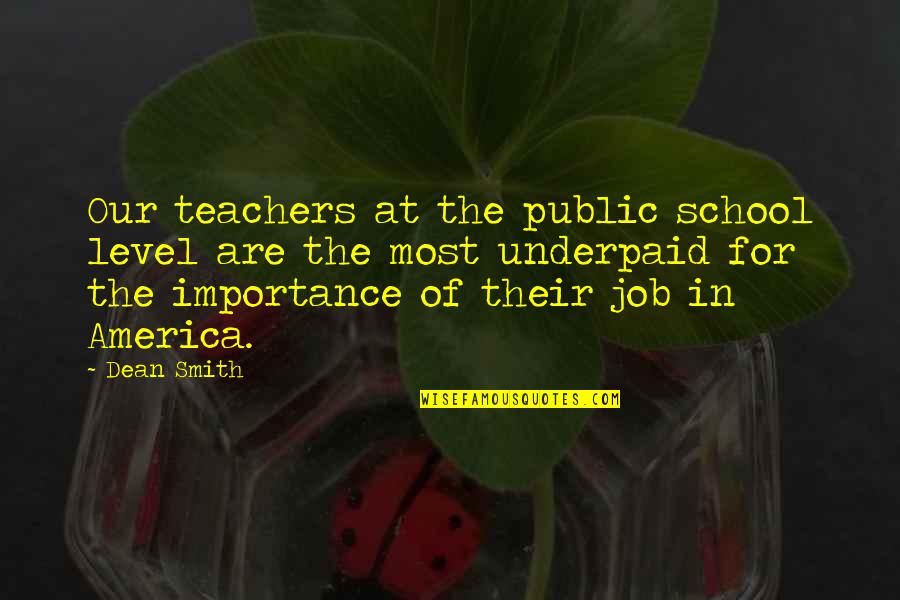 Underpaid Job Quotes By Dean Smith: Our teachers at the public school level are