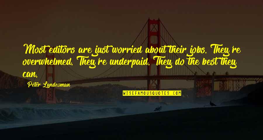 Underpaid Quotes By Peter Landesman: Most editors are just worried about their jobs.