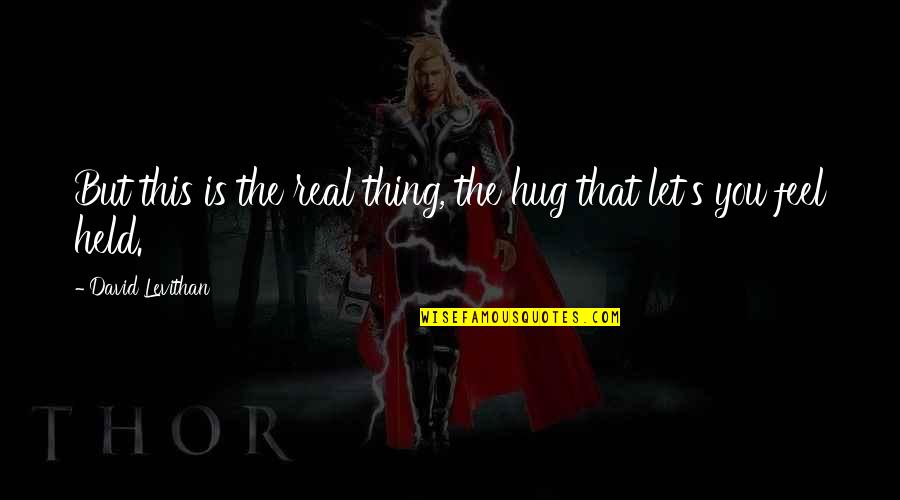 Underpaint Quotes By David Levithan: But this is the real thing, the hug