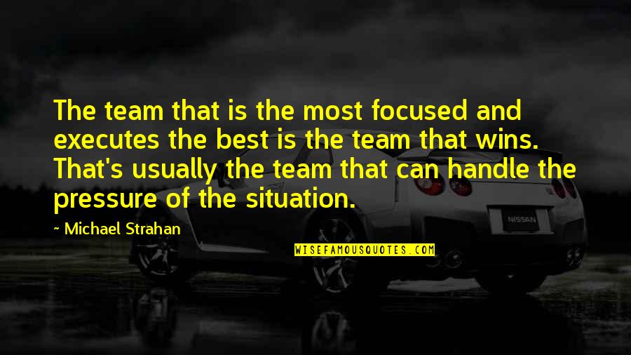 Underpaint Quotes By Michael Strahan: The team that is the most focused and