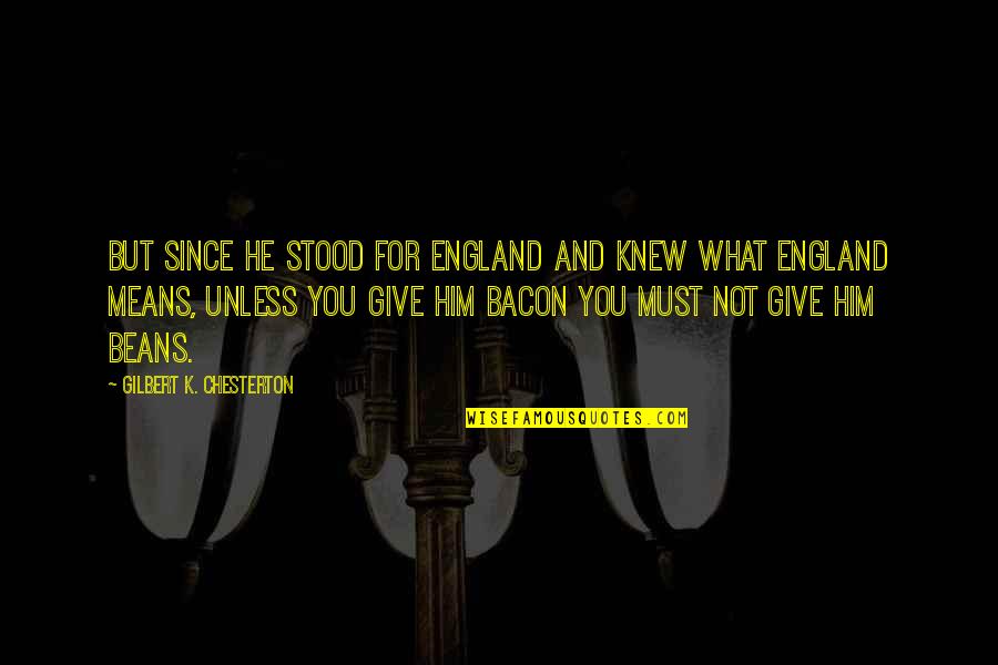 Underpainting Still Life Quotes By Gilbert K. Chesterton: But since he stood for England And knew