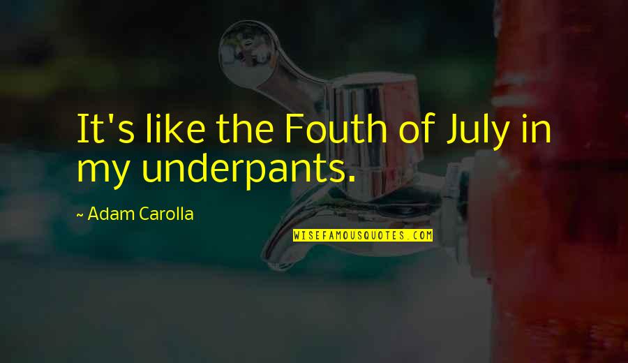 Underpants Quotes By Adam Carolla: It's like the Fouth of July in my