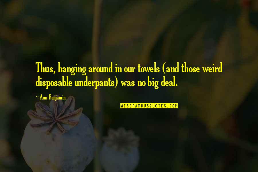 Underpants Quotes By Ann Benjamin: Thus, hanging around in our towels (and those