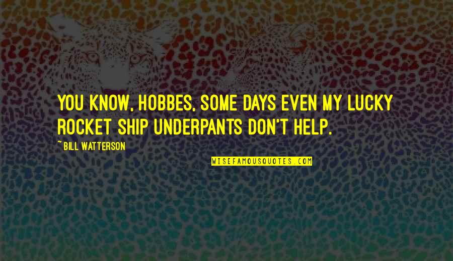 Underpants Quotes By Bill Watterson: You know, Hobbes, some days even my lucky