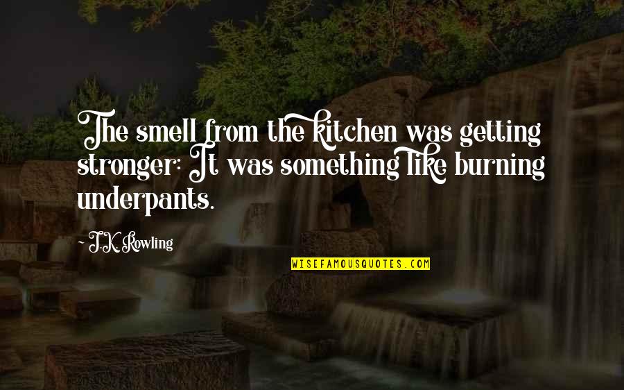 Underpants Quotes By J.K. Rowling: The smell from the kitchen was getting stronger: