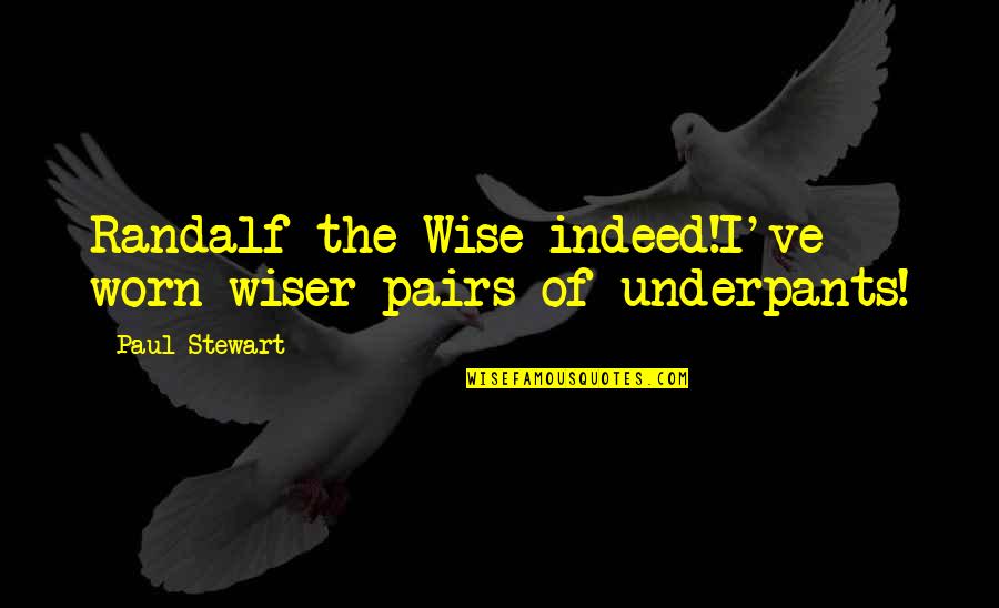 Underpants Quotes By Paul Stewart: Randalf the Wise indeed!I've worn wiser pairs of