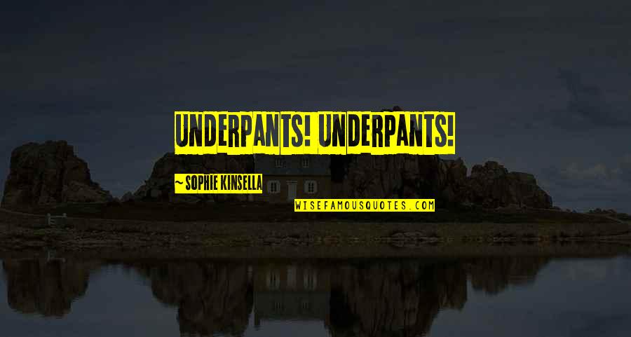 Underpants Quotes By Sophie Kinsella: Underpants! Underpants!