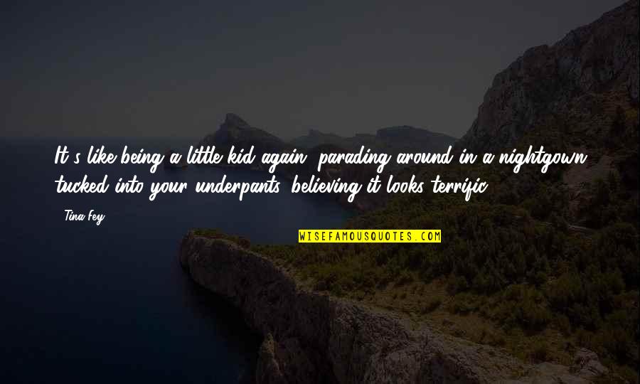 Underpants Quotes By Tina Fey: It's like being a little kid again, parading