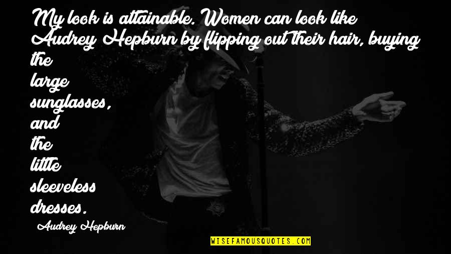 Underpaying Jobs Quotes By Audrey Hepburn: My look is attainable. Women can look like