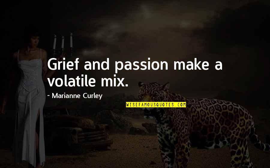 Underperform Quotes By Marianne Curley: Grief and passion make a volatile mix.