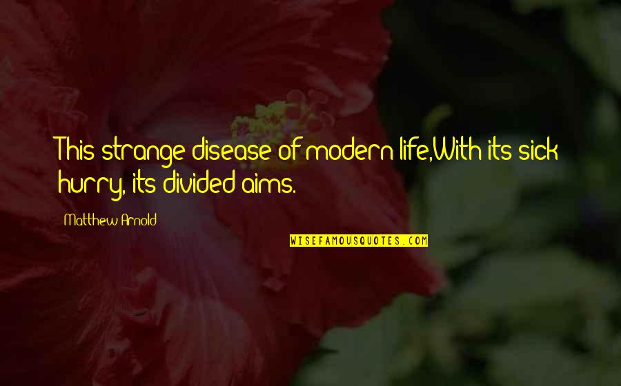 Underperformed Quotes By Matthew Arnold: This strange disease of modern life,With its sick