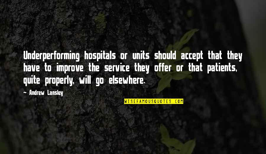 Underperforming Quotes By Andrew Lansley: Underperforming hospitals or units should accept that they