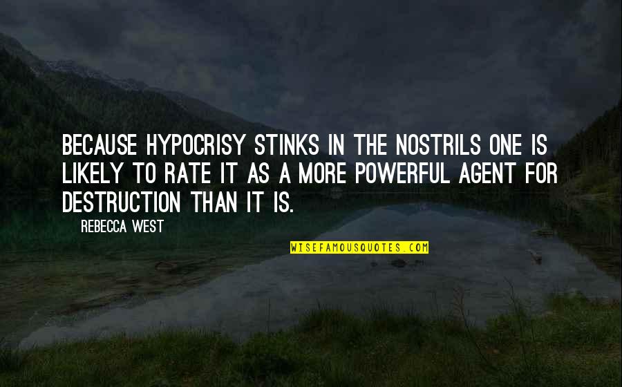 Underperforming Students Quotes By Rebecca West: Because hypocrisy stinks in the nostrils one is