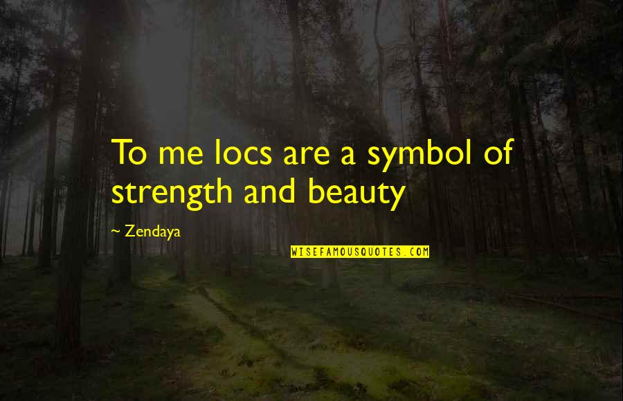 Underpin Synonym Quotes By Zendaya: To me locs are a symbol of strength