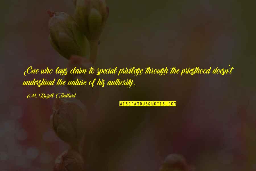 Underpinned Quotes By M. Russell Ballard: One who lays claim to special privilege through Underpinned Quotes By M. Russell Ballard: One who lays claim to special privilege through