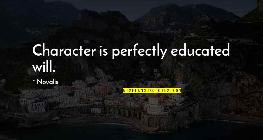 Underpinning For Trailers Quotes By Novalis: Character is perfectly educated will.