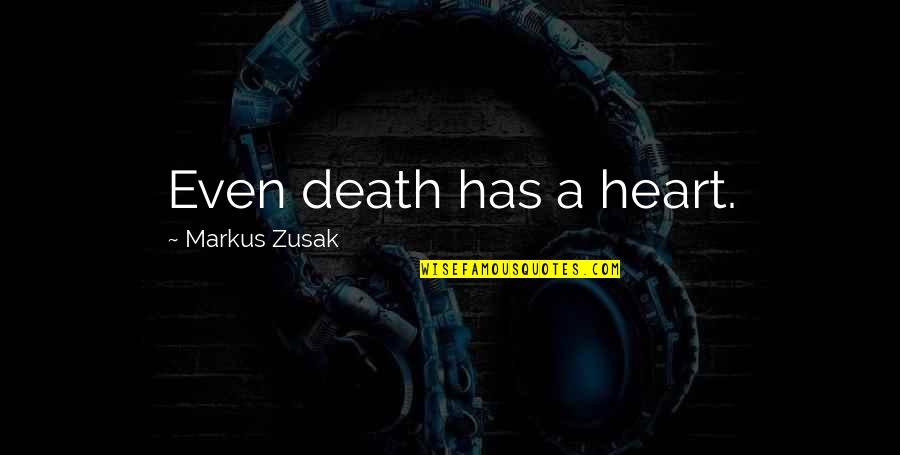 Underpinning Quotes By Markus Zusak: Even death has a heart.