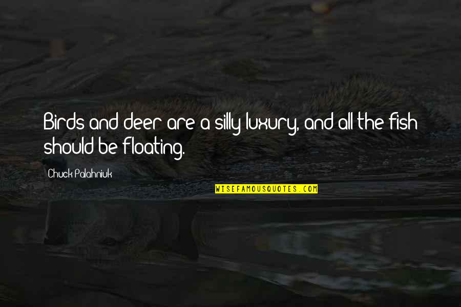Underprepare Quotes By Chuck Palahniuk: Birds and deer are a silly luxury, and