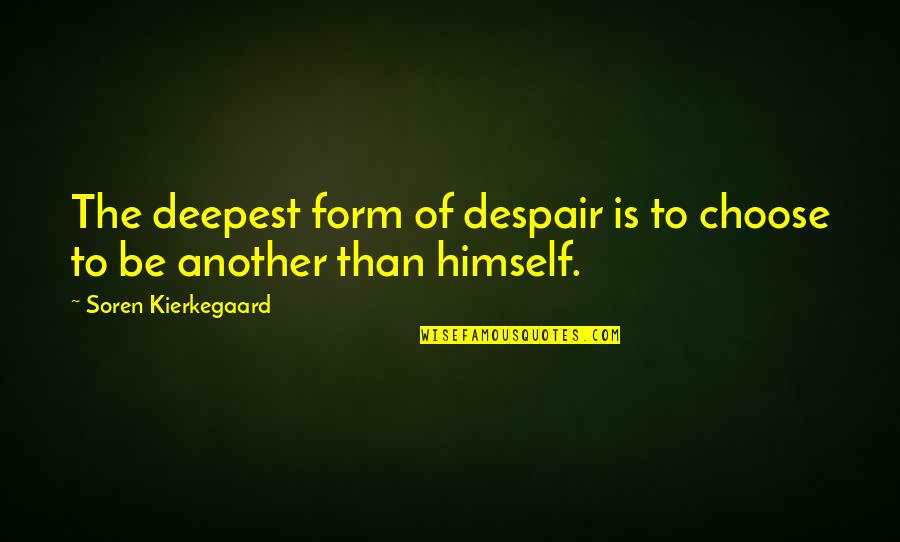 Underprepare Quotes By Soren Kierkegaard: The deepest form of despair is to choose