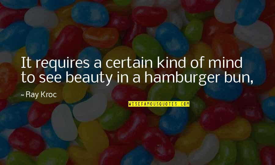 Underprivelaged Quotes By Ray Kroc: It requires a certain kind of mind to