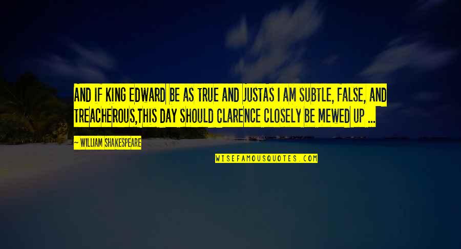Underproductive Quotes By William Shakespeare: And if King Edward be as true and Underproductive Quotes By William Shakespeare: And if King Edward be as true and