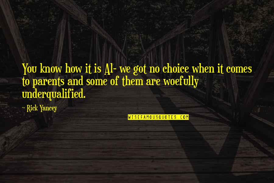 Underqualified Quotes By Rick Yancey: You know how it is Al- we got Underqualified Quotes By Rick Yancey: You know how it is Al- we got