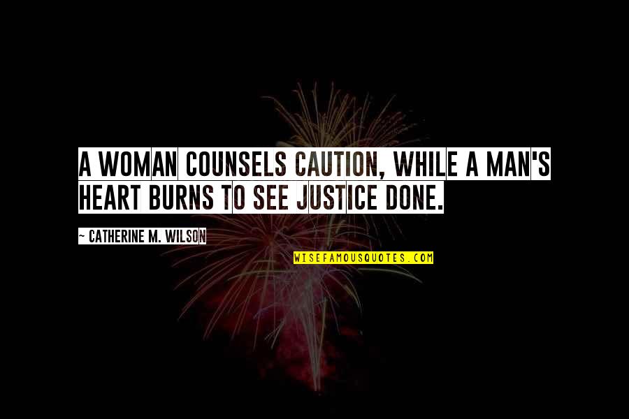 Underran Quotes By Catherine M. Wilson: A woman counsels caution, while a man's heart