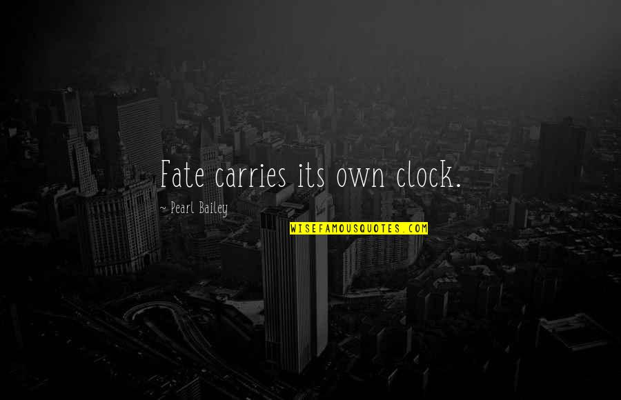 Underran Quotes By Pearl Bailey: Fate carries its own clock. Underran Quotes By Pearl Bailey: Fate carries its own clock.
