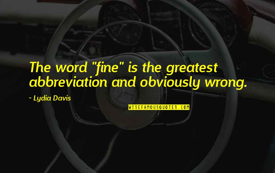 Underranked Quotes By Lydia Davis: The word "fine" is the greatest abbreviation and