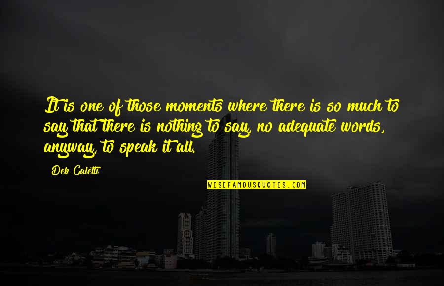 Underrated Characters Quotes By Deb Caletti: It is one of those moments where there Underrated Characters Quotes By Deb Caletti: It is one of those moments where there