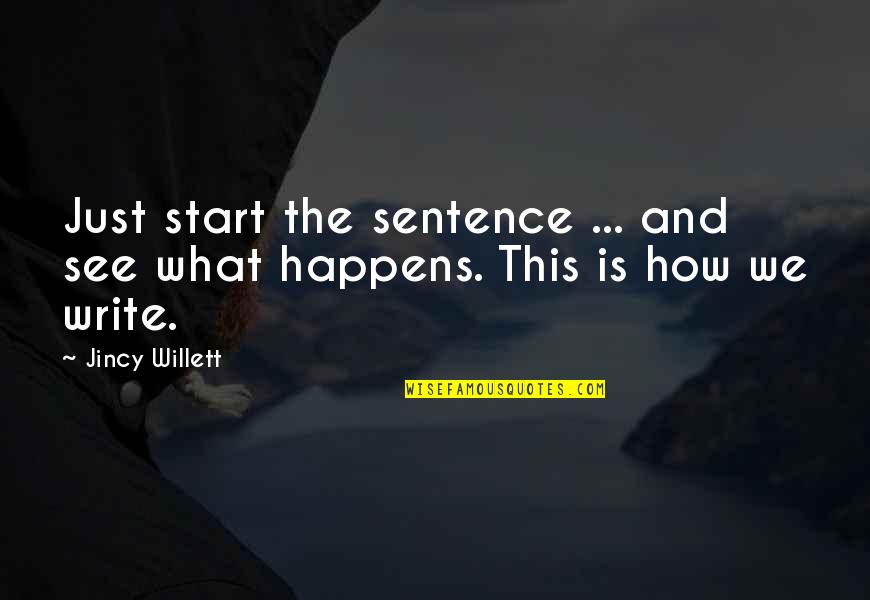 Underrated Characters Quotes By Jincy Willett: Just start the sentence ... and see what