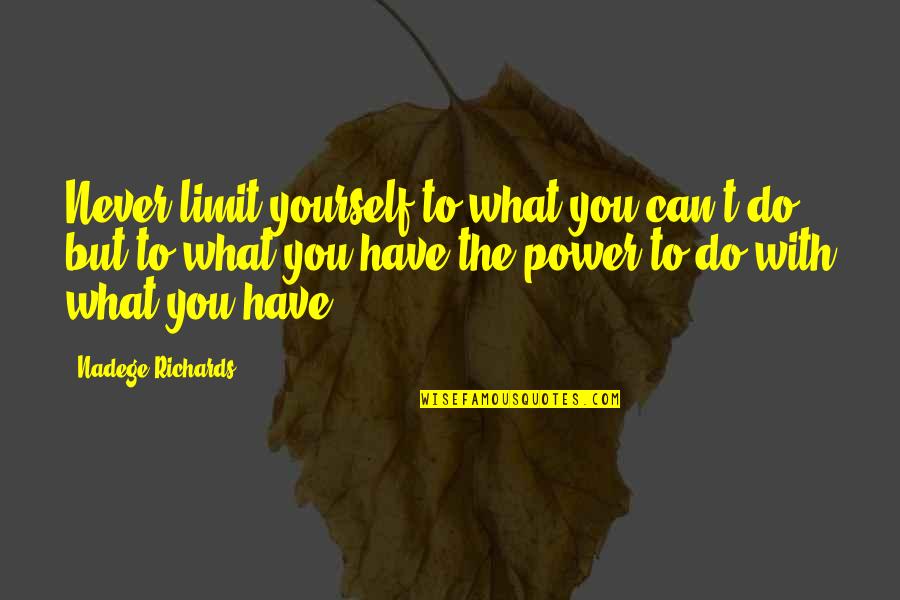 Underrated Characters Quotes By Nadege Richards: Never limit yourself to what you can't do, Underrated Characters Quotes By Nadege Richards: Never limit yourself to what you can't do,
