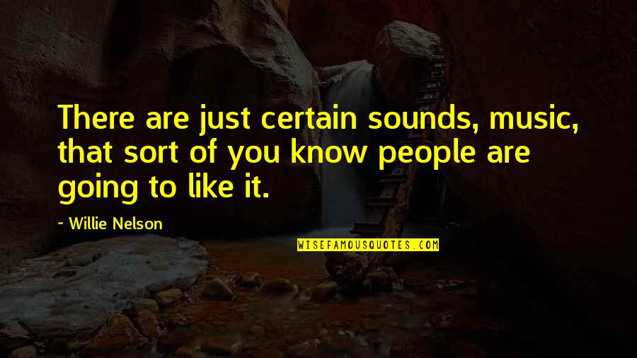 Underrated Person Quotes By Willie Nelson: There are just certain sounds, music, that sort