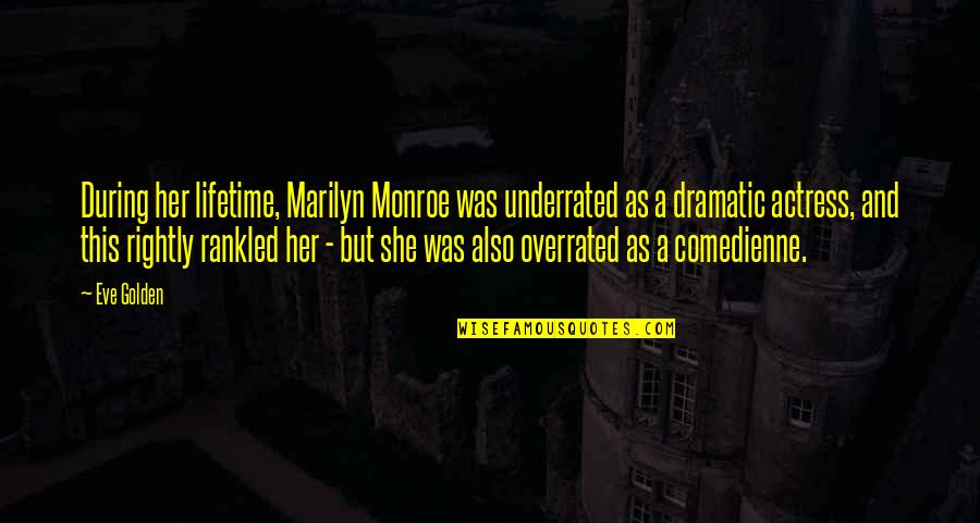 Underrated Quotes By Eve Golden: During her lifetime, Marilyn Monroe was underrated as