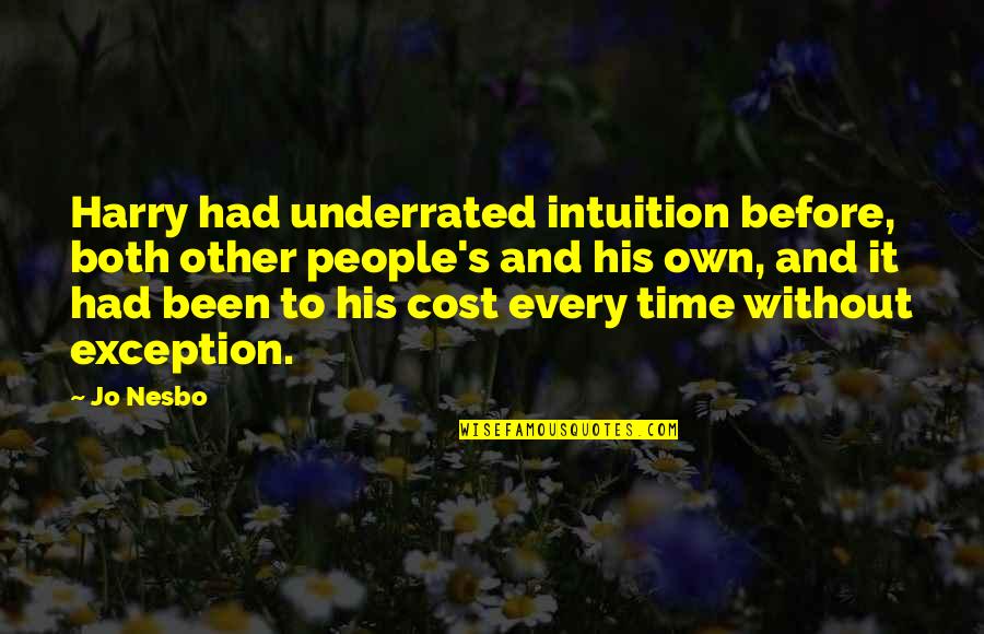 Underrated Quotes By Jo Nesbo: Harry had underrated intuition before, both other people's Underrated Quotes By Jo Nesbo: Harry had underrated intuition before, both other people's
