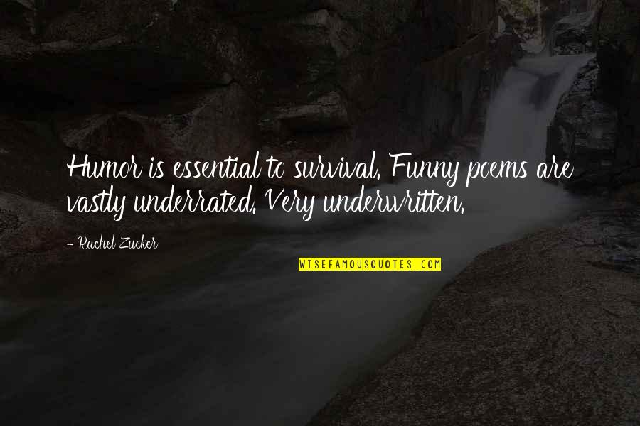 Underrated Quotes By Rachel Zucker: Humor is essential to survival. Funny poems are