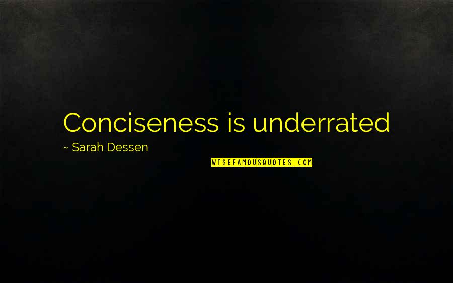 Underrated Quotes By Sarah Dessen: Conciseness is underrated