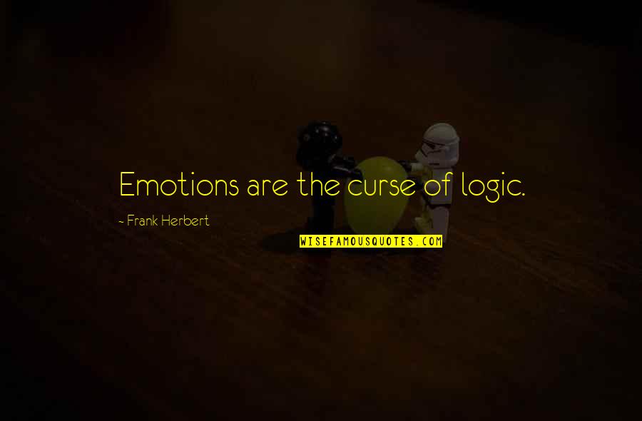 Underreacting Quotes By Frank Herbert: Emotions are the curse of logic. Underreacting Quotes By Frank Herbert: Emotions are the curse of logic.
