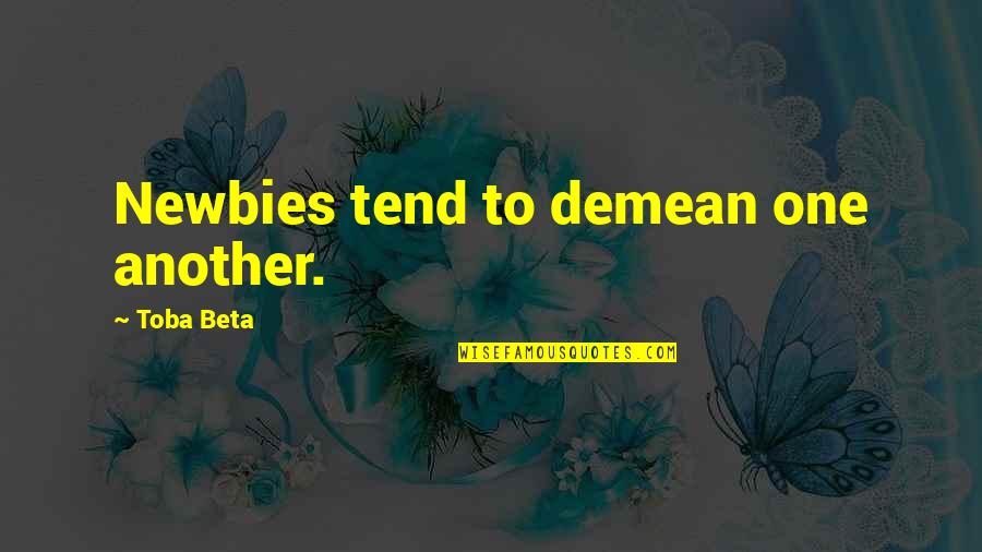 Underreacting Synonym Quotes By Toba Beta: Newbies tend to demean one another. Underreacting Synonym Quotes By Toba Beta: Newbies tend to demean one another.