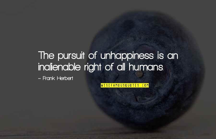 Underrecating Quotes By Frank Herbert: The pursuit of unhappiness is an inalienable right