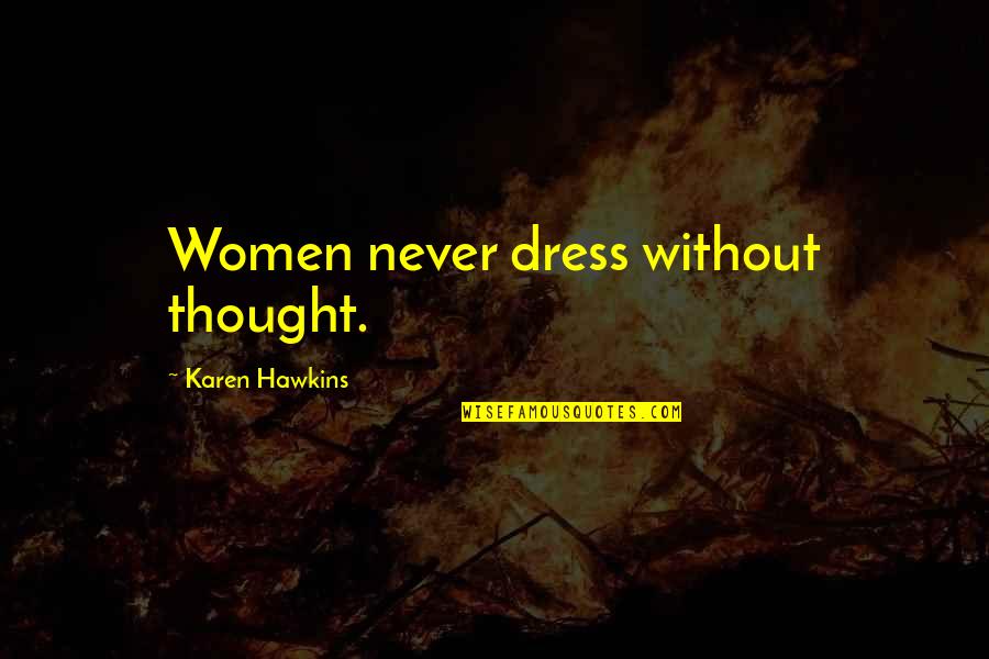 Underreport Quotes By Karen Hawkins: Women never dress without thought.