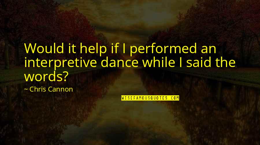 Underscore On Keyboard Quotes By Chris Cannon: Would it help if I performed an interpretive
